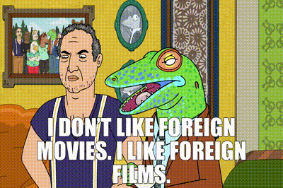 Bojack gif: I don't like foreign movies. I like foreign films